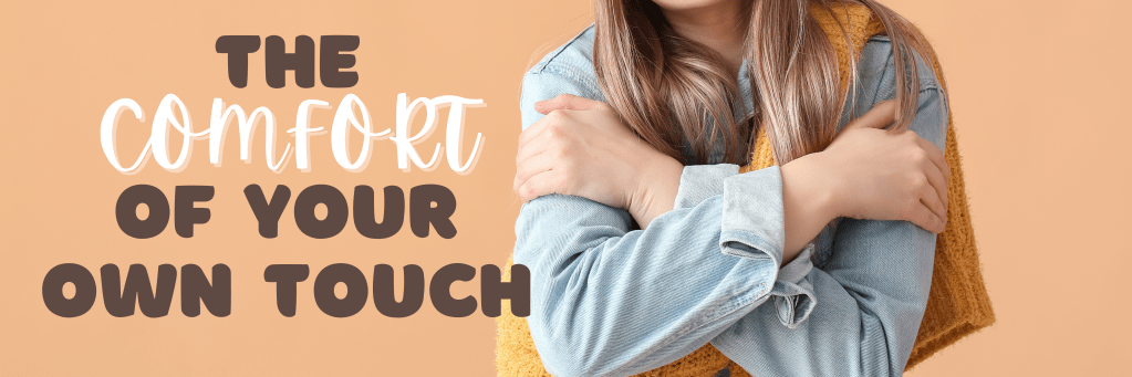The Comfort of your OWN Touch