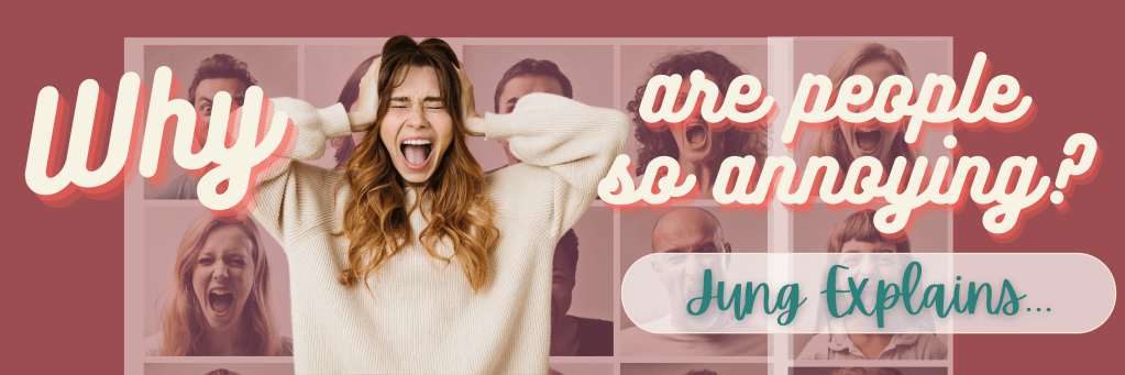 Why Are People So Annoying? Jung&nbsp;Explains…